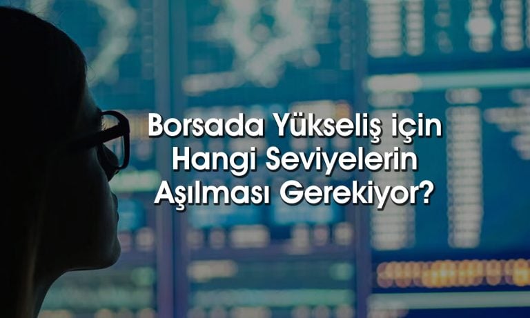 Borsada iyimserlik öne çıkıyor: Endekste bu seviyelere dikkat