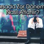 Borsada zor dönemlerde uygulanması gereken 10 madde