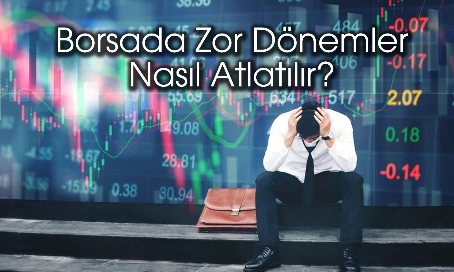 Borsada zor dönemlerde uygulanması gereken 10 madde