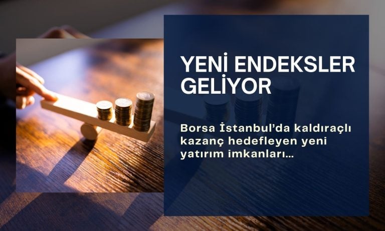 Borsaya yeni endeksler geliyor: Kaldıraçlı kazanç imkanı sunacak