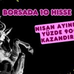 Bu hisselere sahip olan yatırımcılar Nisan’da büyük kazandı!