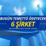 Bugün 6 şirket temettü verecek: Yeni fiyatlar açıklandı