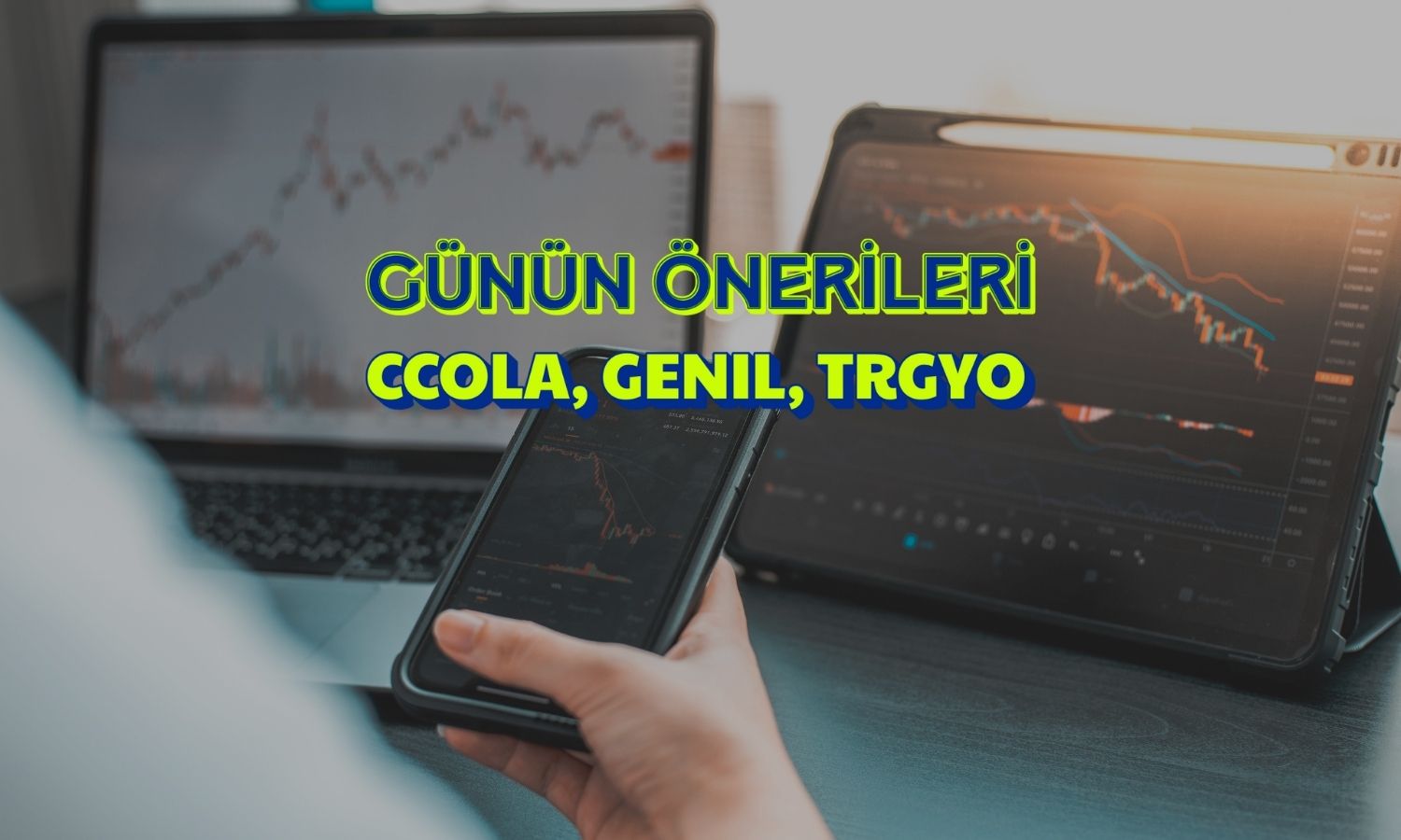 CCOLA, GENIL, TRGYO: Bu paylarda yön yukarı olabilir