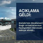 Çelebi’den (CLEBI) açıklama: Hindistan faaliyetleri askıya alındı