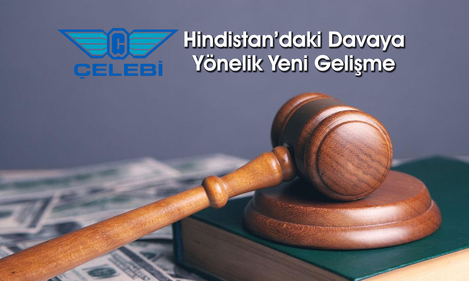 Çelebi’nin (CLEBI) Hindistan’daki davası yine ertelendi