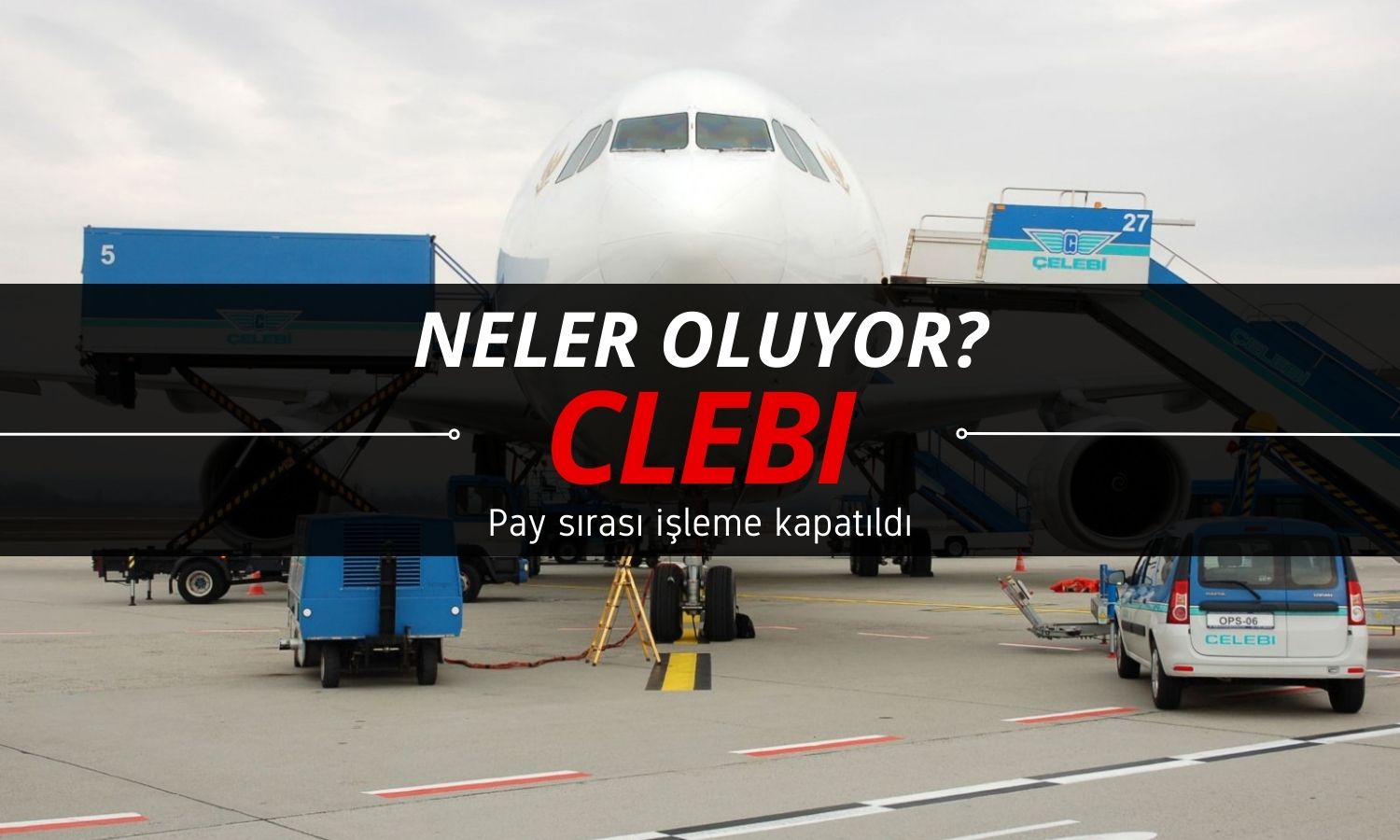 CLEBI’de neler oluyor? Pay sırası işleme kapatıldı
