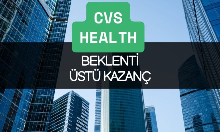 CVS ilk çeyrekte beklenti üstü kazanç açıkladı!
