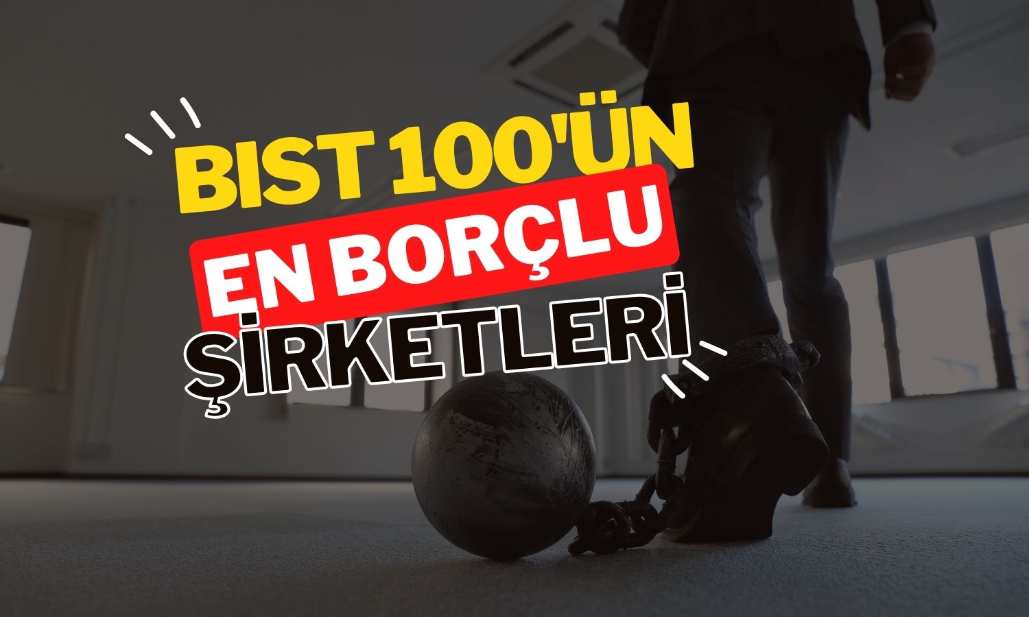 Devleri sarsan yük: Borsanın en borçlu şirketleri belli oldu