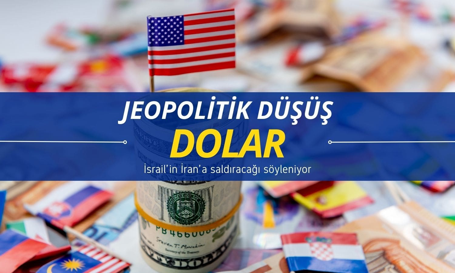 Dolarda jeopolitik düşüş: İsrail’den İran’a saldırı planı