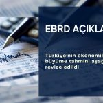 EBRD Türkiye büyüme tahminini aşağı yönlü revize etti
