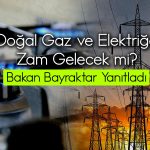 Elektrik ve doğal gaza zam gelecek mi? Bakan açıklama yaptı