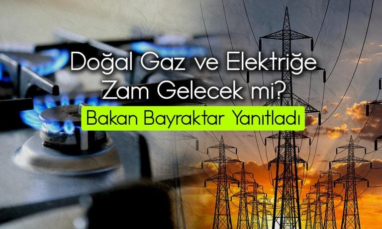 Elektrik ve doğal gaza zam gelecek mi? Bakan açıklama yaptı
