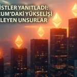 Ethereum’daki yükselişin perde arkası aralandı: 3 kritik faktör