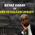 FED yetkilileri endişeliyken Beyaz Saray riski küçümsüyor!