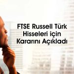 FTSE Russell, Türk hisselerinde güncelleme yaptı