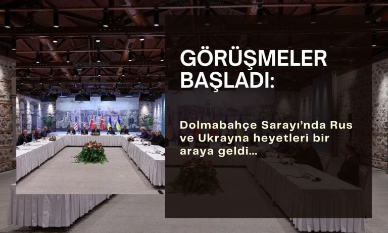Gözler Dolmabahçe Sarayı’nda: Rusya-Ukrayna görüşmeleri başladı