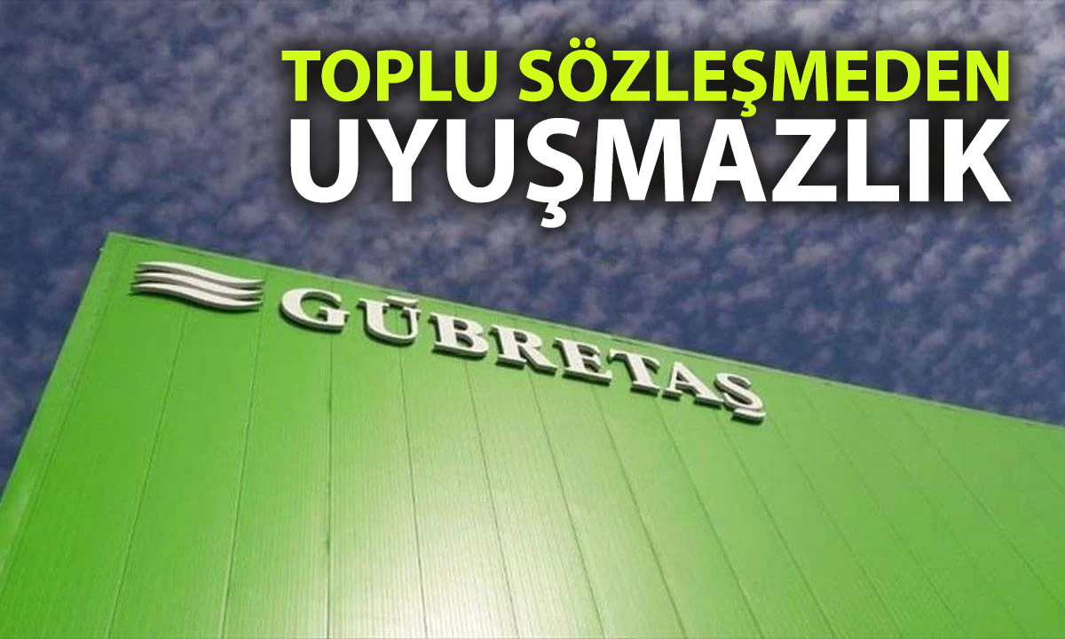 GÜBRETAŞ’ta grev alarmı: karar alındı, tarih belli oldu