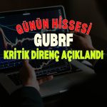 GUBRF yönünü yukarı çevirdi: Kritik direnç seviyesi açıklandı