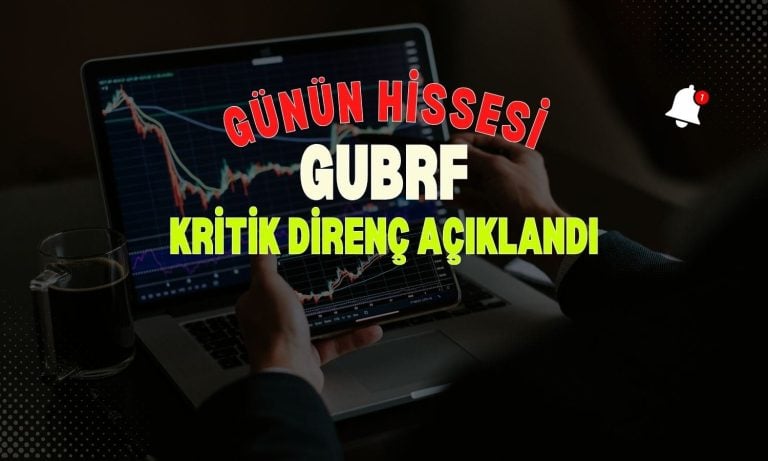GUBRF yönünü yukarı çevirdi: Kritik direnç seviyesi açıklandı