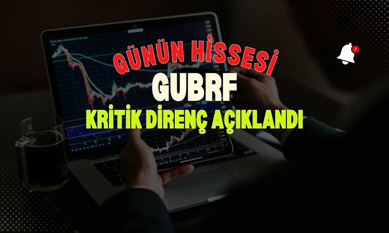 GUBRF yönünü yukarı çevirdi: Kritik direnç seviyesi açıklandı