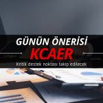 Günün öne çıkanı olabilir: KCAER için kritik destek noktası