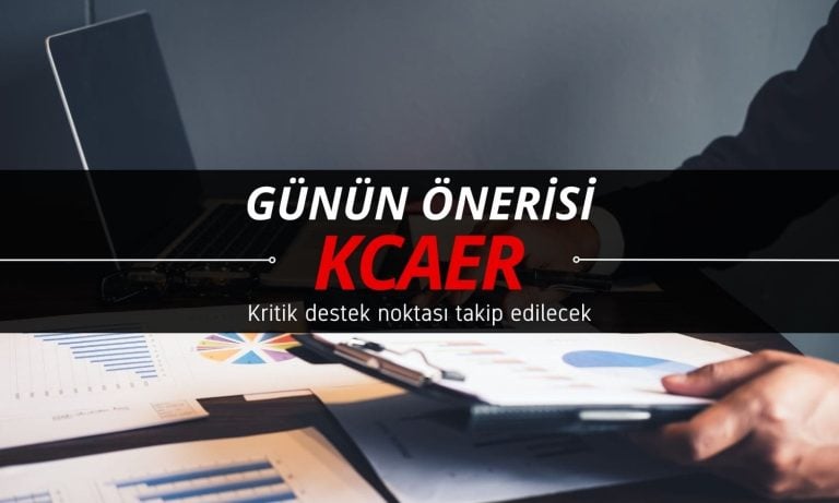 Günün öne çıkanı olabilir: KCAER için kritik destek noktası