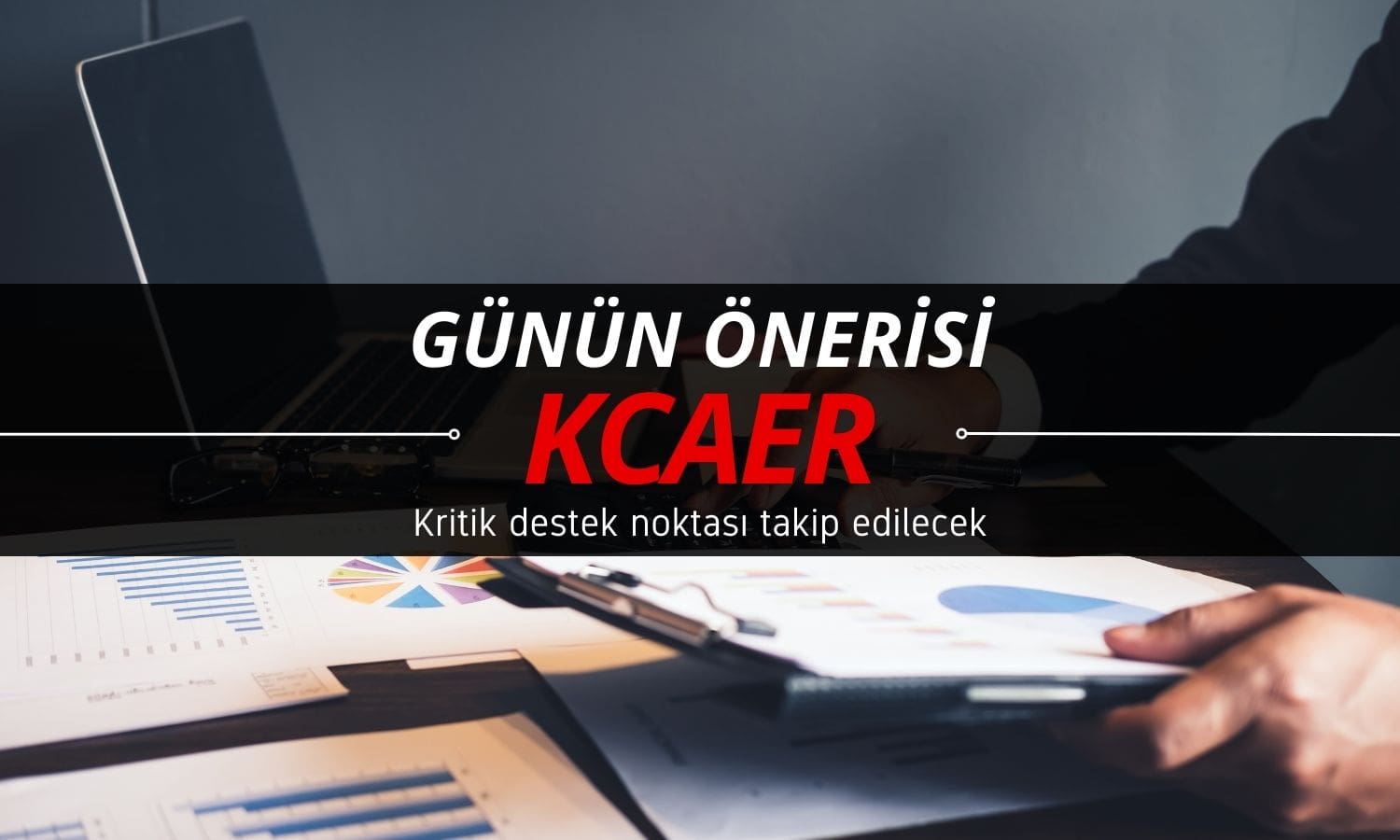 Günün öne çıkanı olabilir: KCAER için kritik destek noktası