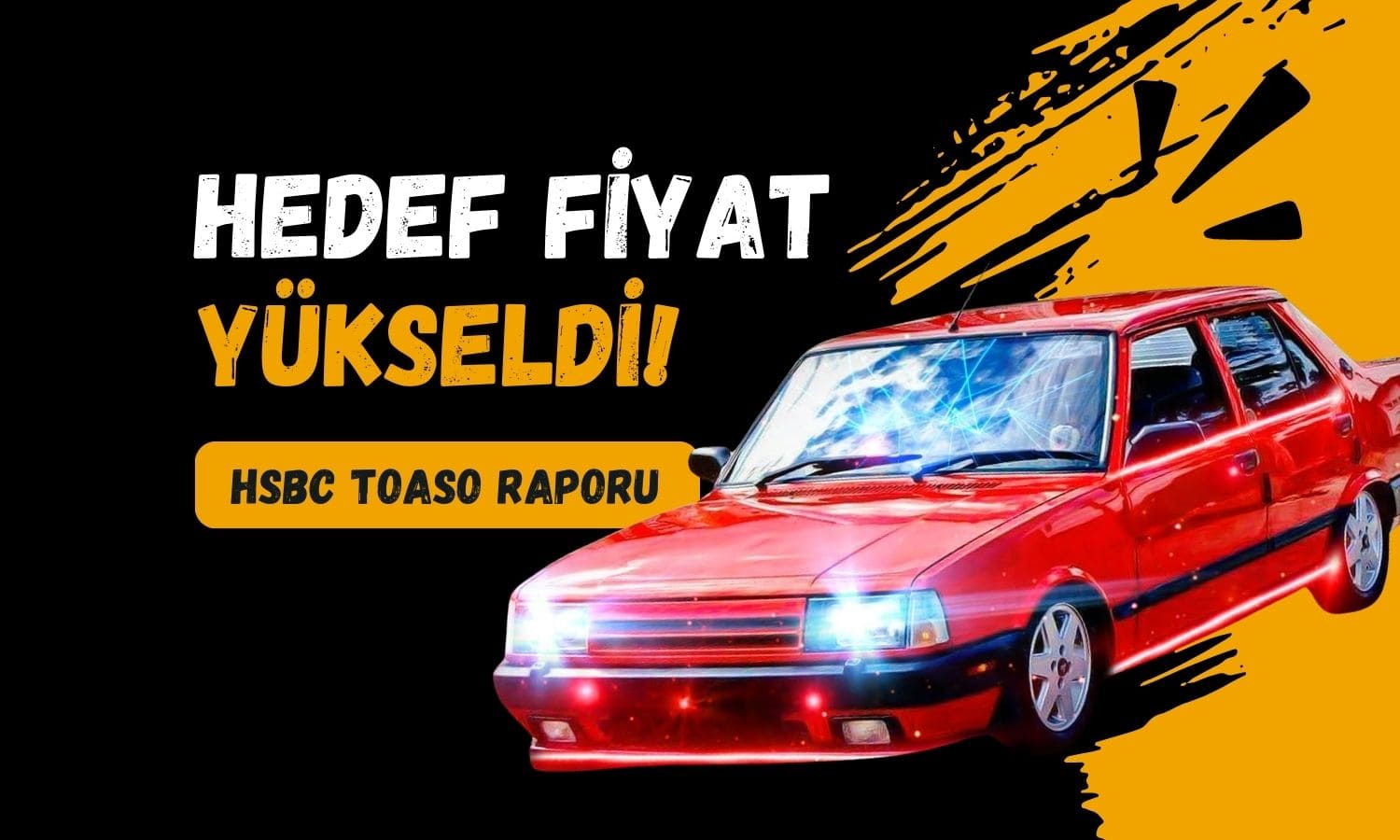 HSBC Tofaş raporu: TOASO hedef fiyat ve tavsiyesi yükseldi