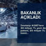 İmalatçı KOBİ’lere yeni destek paketi: 30 milyar TL kredi