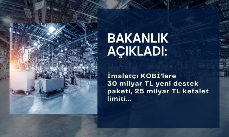 İmalatçı KOBİ’lere yeni destek paketi: 30 milyar TL kredi
