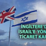 İngiltere’den İsrail’e sert tepki: Ticaret görüşmeleri askıya alındı