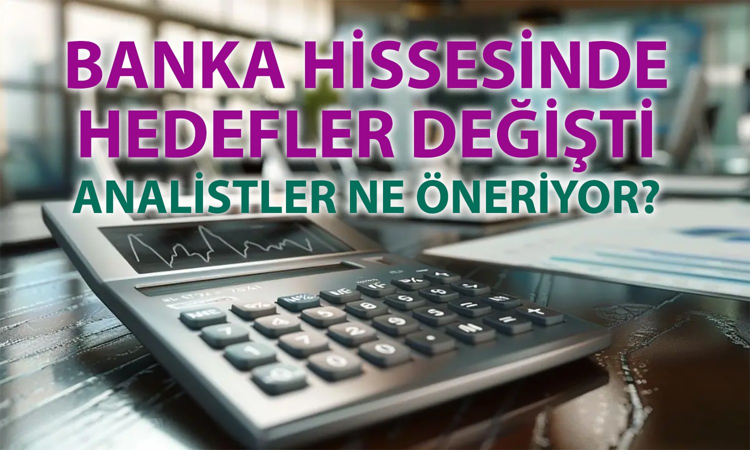 ISCTR hedef fiyatlarında bilanço sonrası revizyon