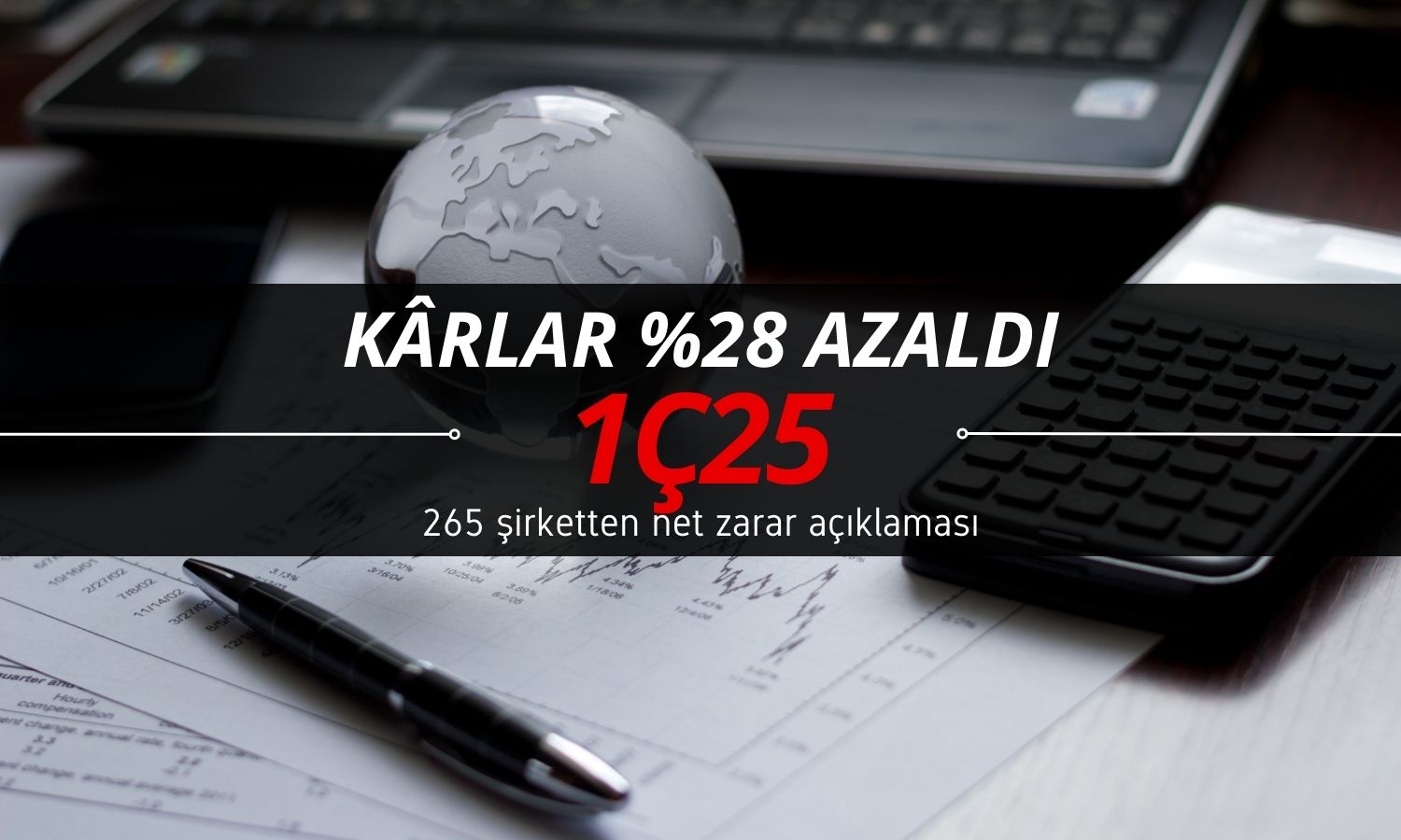 Kârlar yüzde 28 azaldı: 265 borsa şirketi net zarar açıkladı