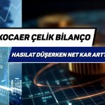 Kocaer Çelik 1Ç25 bilançosunu açıkladı: Net karda güçlü artış