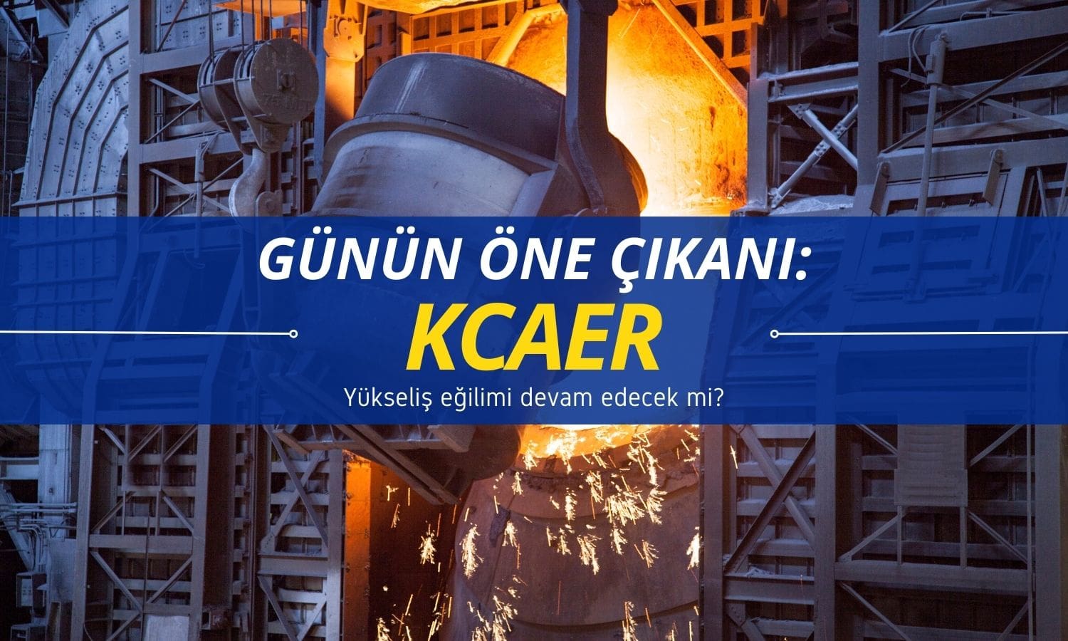 KCAER’de yükseliş devam edecek mi? Kurum raporu paylaştı
