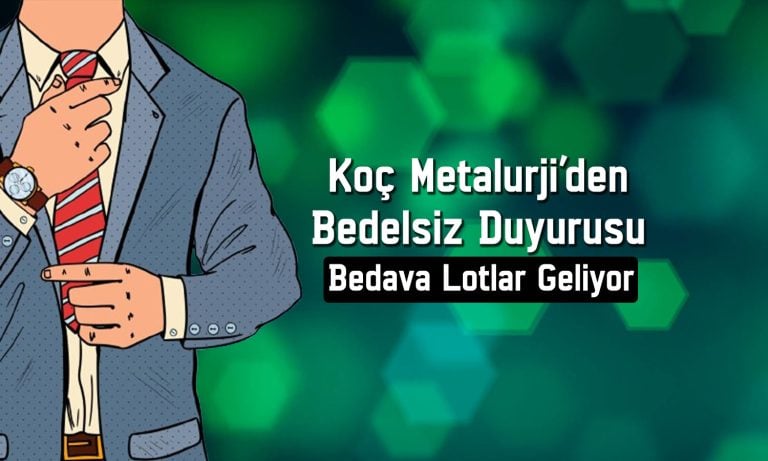Koç Metalurji’den (KOCMT) dev bedelsiz kararı: Lotlar artacak