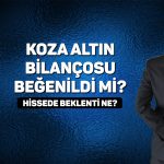 Koza Altın (KOZAL) 1Ç25 bilanço sonrası hedef fiyat ne?