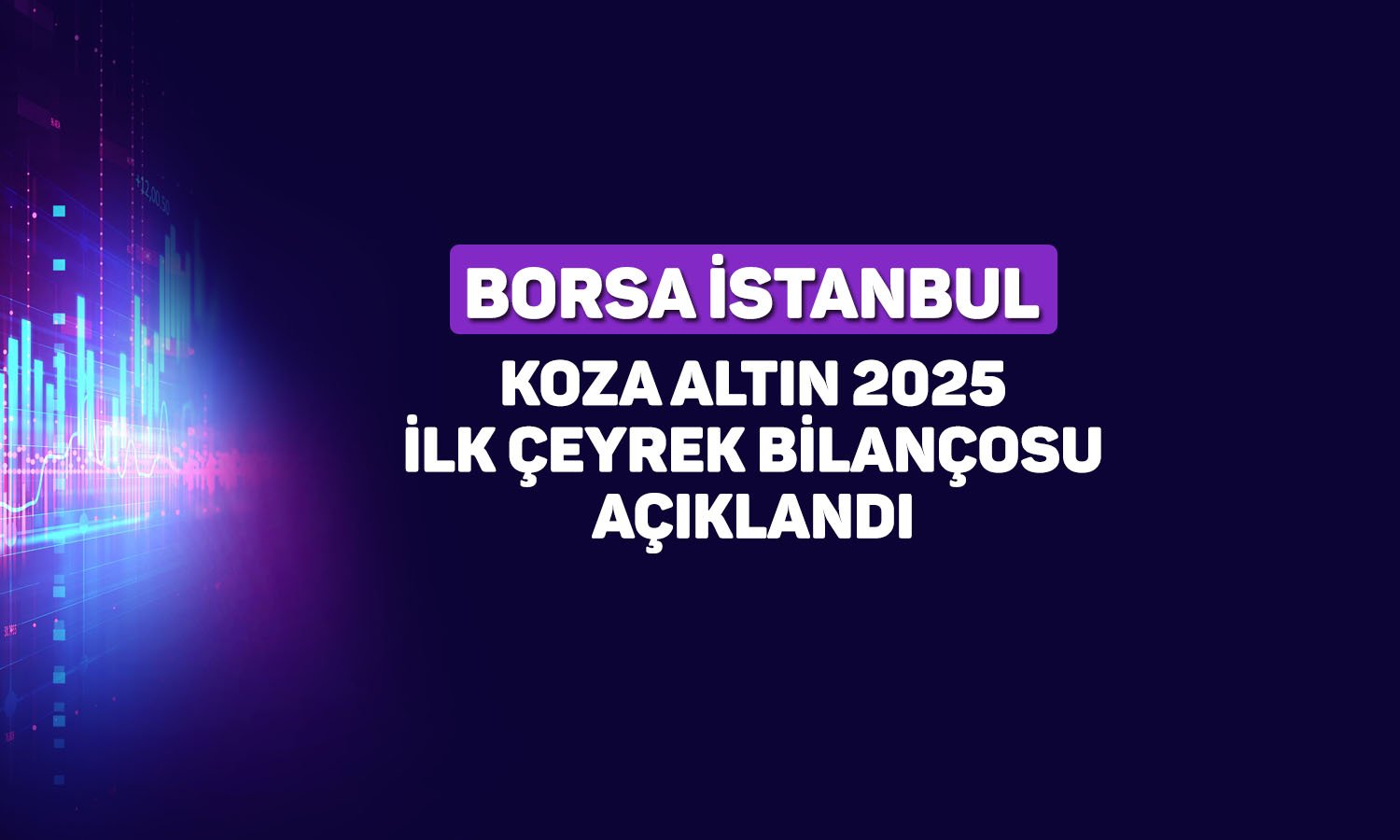 KOZAL 1Ç25’te zarardan kara geçti: Beklentileri karşıladı mı?