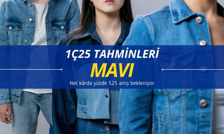 Mavi Giyim (MAVI) 1Ç25 tahmini: Net kârda yüzde 525 artış