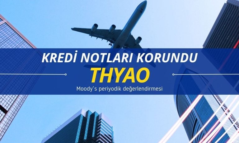 Moody’s Türk Hava Yolları (THYAO) kredi notlarını teyit etti
