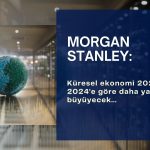 Morgan Stanley: Küresel ekonomi tarifelerle 2025’te zayıflayacak