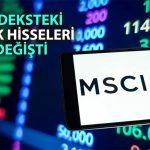 MSCI Türkiye listesinde revizyon: Yeni gelenler ve gidenler