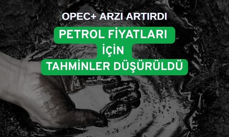 OPEC+ kararı ile sert düşen petrol için tahminler güncelleniyor