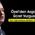 Özgür Özel: Asgari ücrete Temmuz’da ara zam yapılması şart