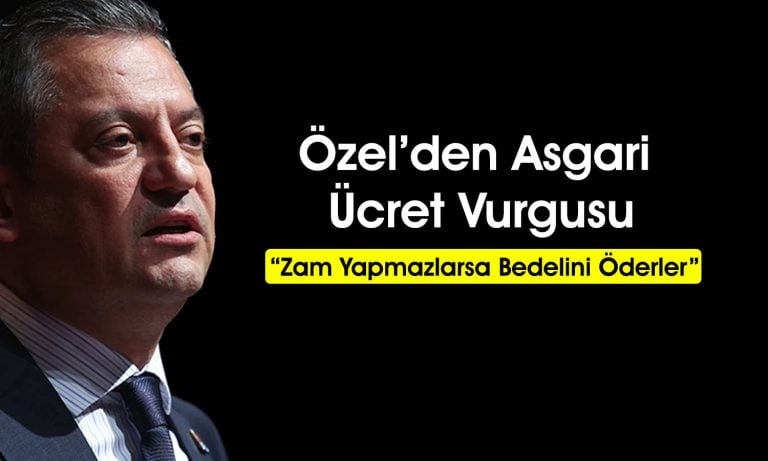 Özgür Özel: Asgari ücrete Temmuz’da ara zam yapılması şart