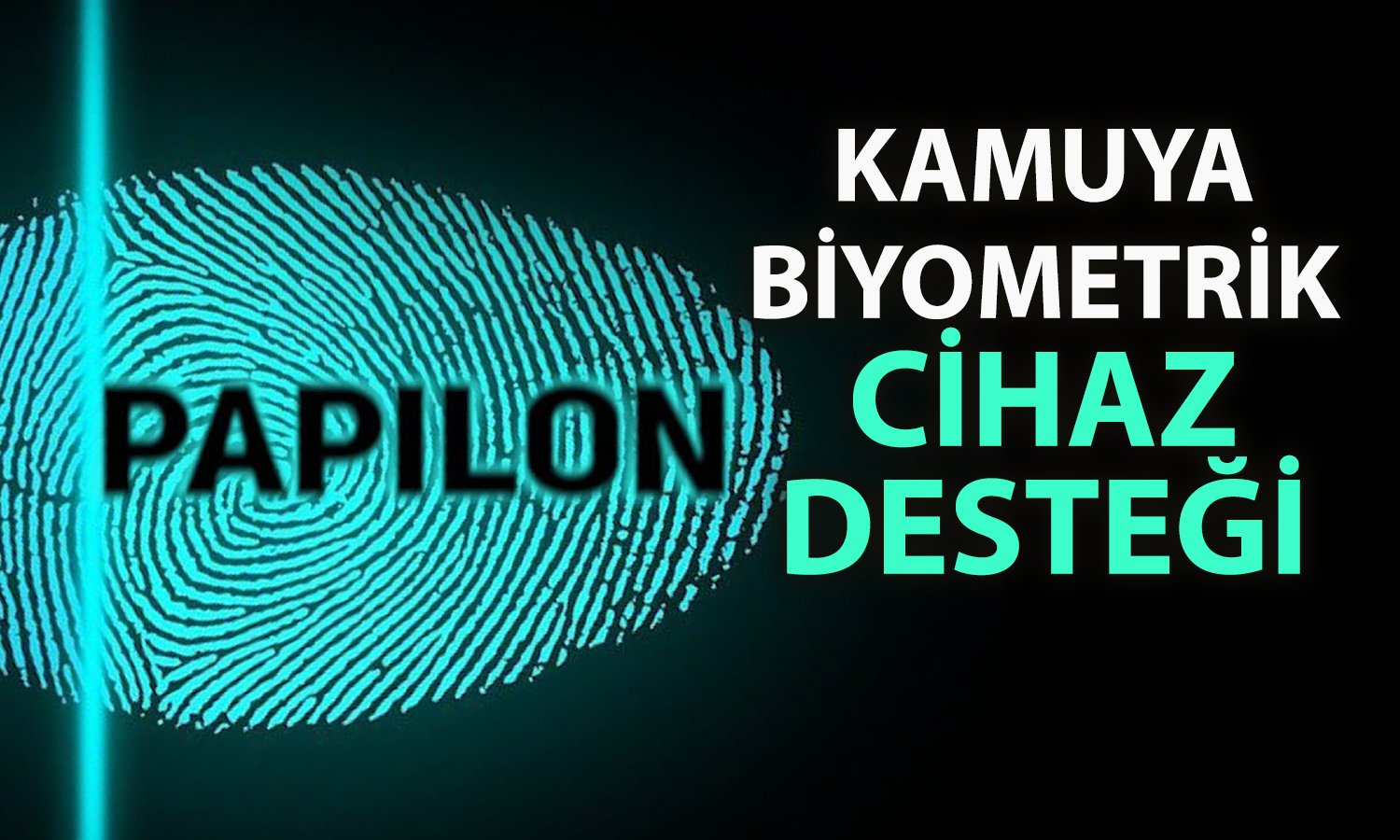 Papilon’dan kamuya 25 milyon TL’lik biyometrik cihaz satışı