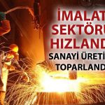 Sanayi üretiminde bahar toparlanması: Üç ay sonra pozitife döndü