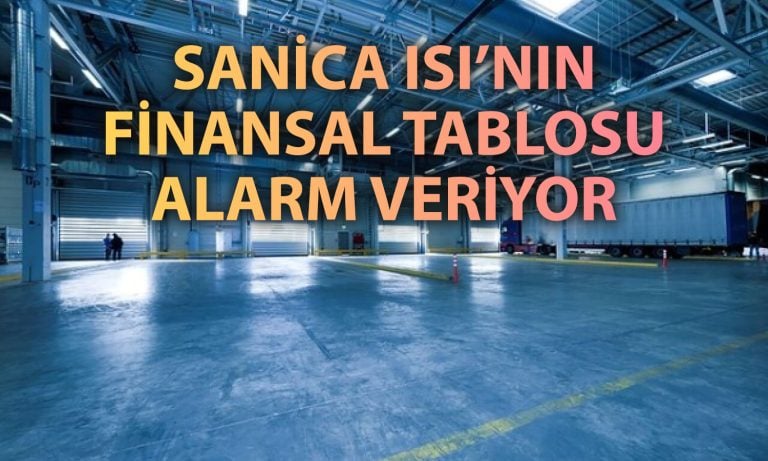 Sanica Isı’nın ilk çeyrek sonuçlarında nakit sıkıntısı ve borç baskısı