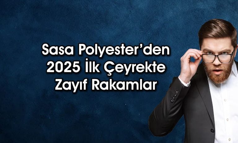 Sasa Polyester’in 2025 ilk çeyrekte net karı yüzde 90 azaldı