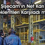 Şişecam’ın 1Ç25 itibarıyla net borcu 100 milyar TL’yi aştı